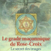 Le grade maçonnique de Rose-Croix - Le secret des images, détail