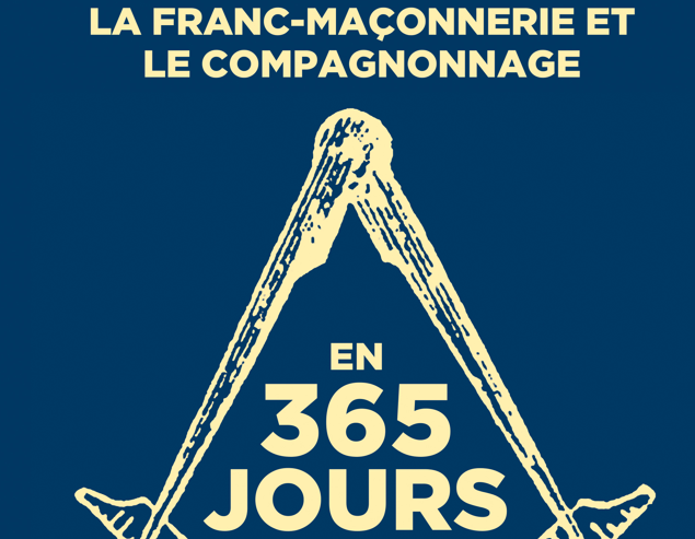 La Franc-Maçonnerie et le Compagnonnage en 365 jours – Histoire, fondements, figures historiques, légendes