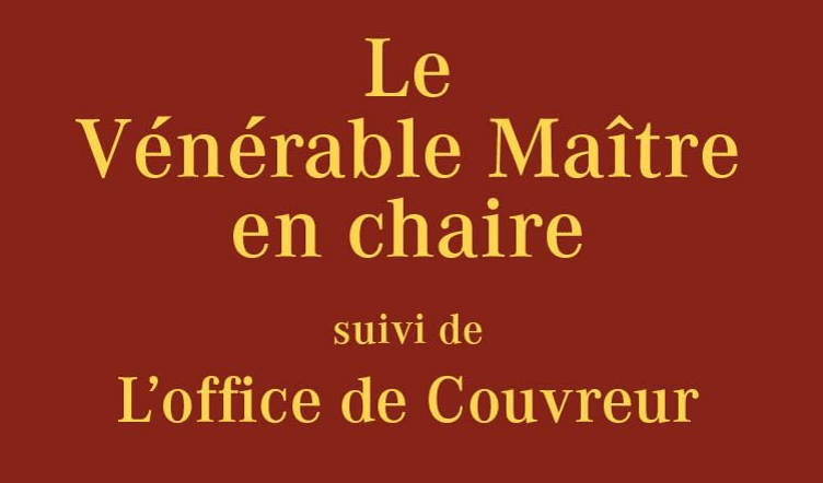 Le Vénérable Maître en chaire suivi de L’office de Couvreur