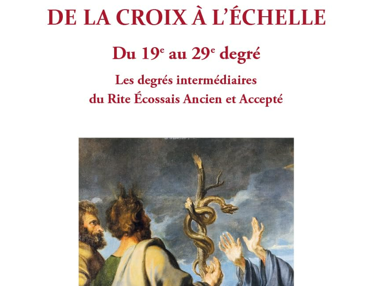 De la croix à l’échelle – Du 19e au 29e degré-Les degrés intermédiaires du Rite Écossais Ancien et Accepté